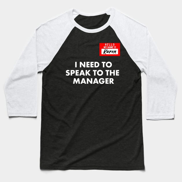 My Name is Karen I Need To Speak To The Manager Funny Baseball T-Shirt by Achraf Elhs